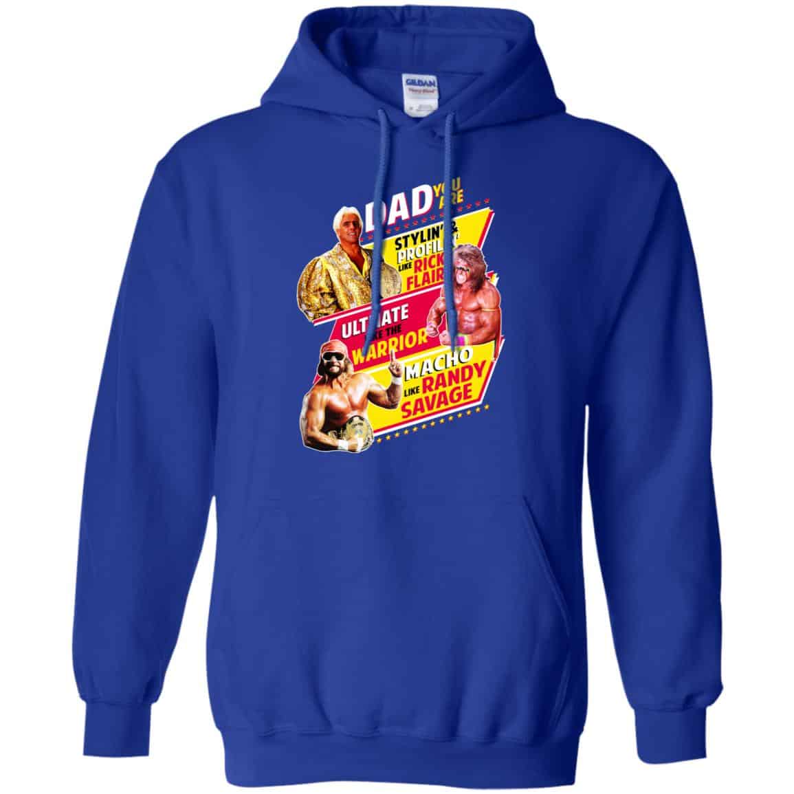 Dad You Are Stylin’ & Profilin Like Rick Flair Ultimate Like The Warrior Macho Like Randy Savage Shirt, Hoodie, Tank