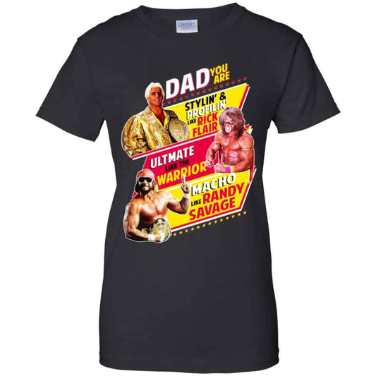 
	Dad You Are Stylin’ & Profilin Like Rick Flair Ultimate Like The Warrior Macho Like Randy Savage Shirt, Hoodie, Tank