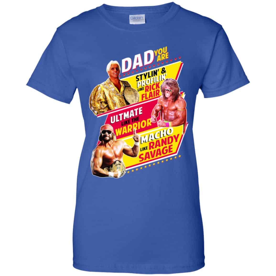 Dad You Are Stylin’ & Profilin Like Rick Flair Ultimate Like The Warrior Macho Like Randy Savage Shirt, Hoodie, Tank