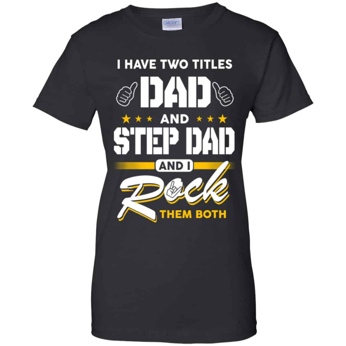 
	I Have Two Titles Dad And Step Dad And I Rock Them Both T-Shirts, Hoodie, Tank