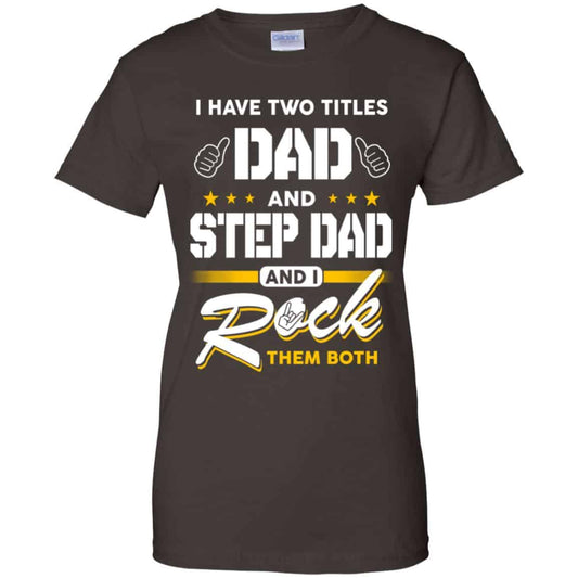 I Have Two Titles Dad And Step Dad And I Rock Them Both T-Shirts, Hoodie, Tank