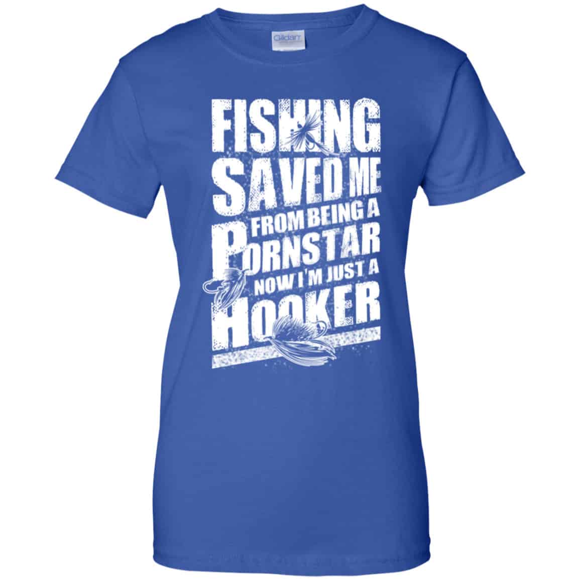 Fishing Saved Me From Being A Pornstar Now I’m Just A Hooker Shirt, Hoodie, Tank