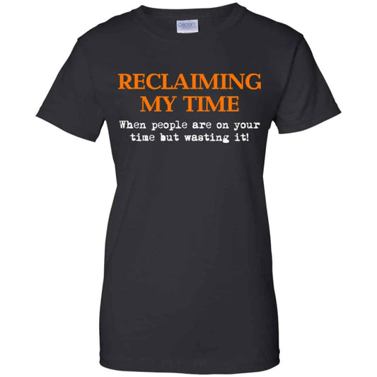 
	Reclaiming My Time When People Are On Your Time But Wasting It Shirt, Hoodie, Tank