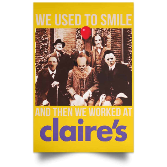 
	We Used To Smile And Then We Worked At Claire’s Posters