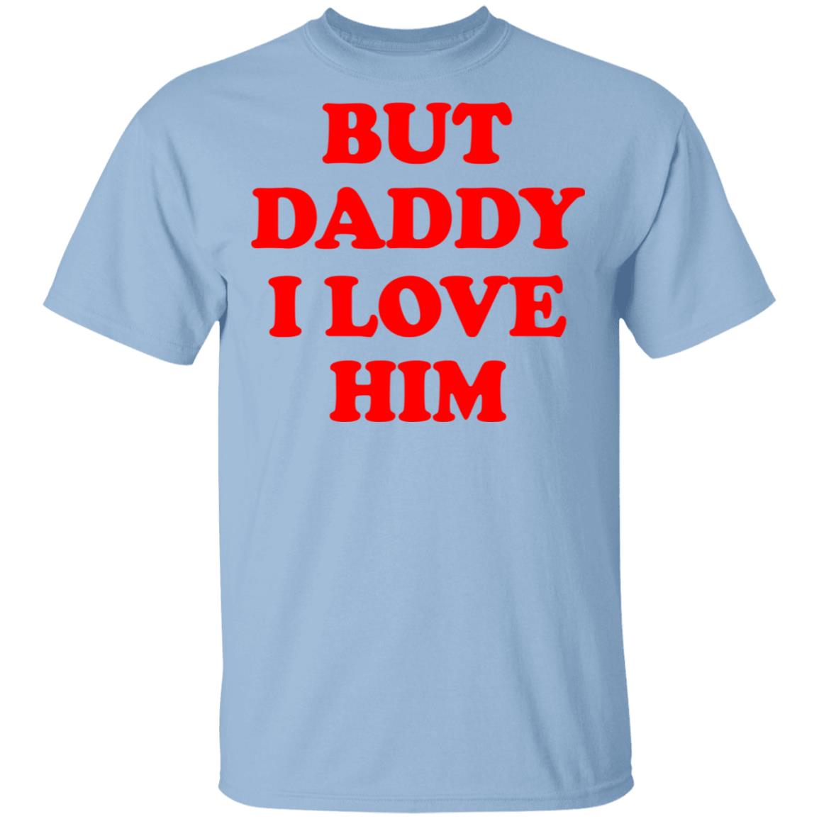 But Daddy I Love Him Shirt, Hoodie, Tank