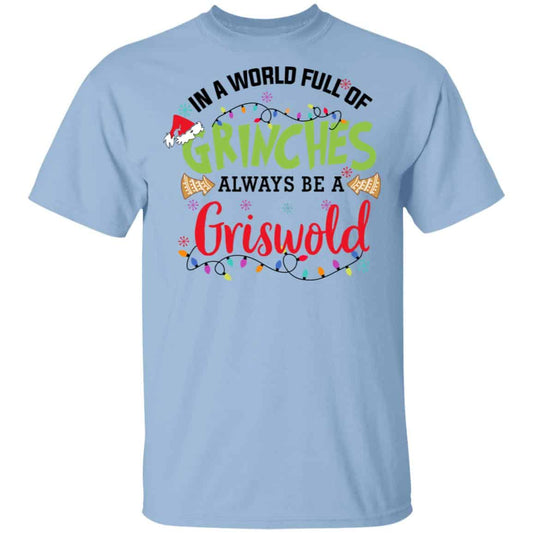 
	In a World Full Of Grinches Always Be a Griswold Shirt, Hoodie, Tank