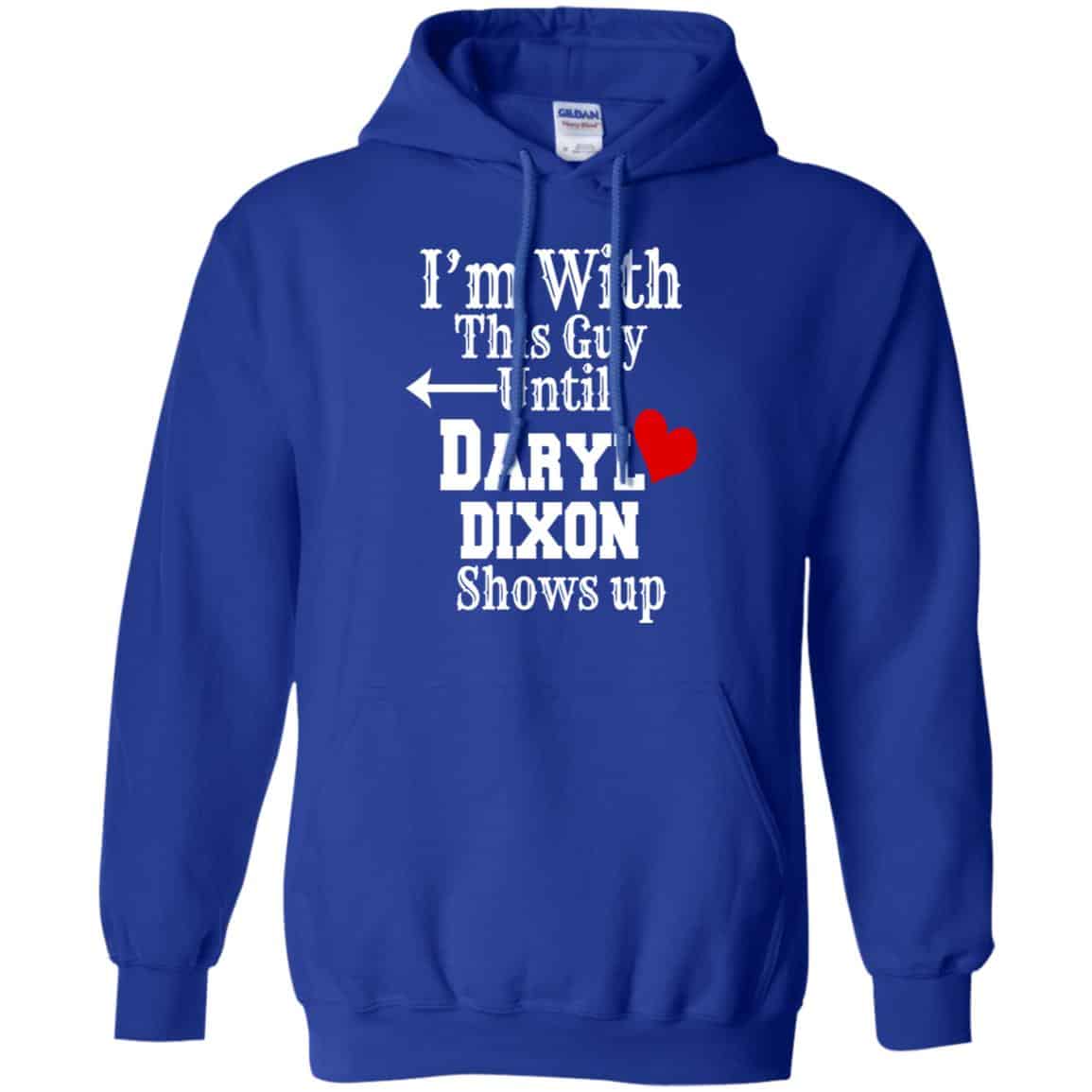 I’m With This Guy Until Daryl Dixon Shows Up T-Shirts, Hoodie, Tank
