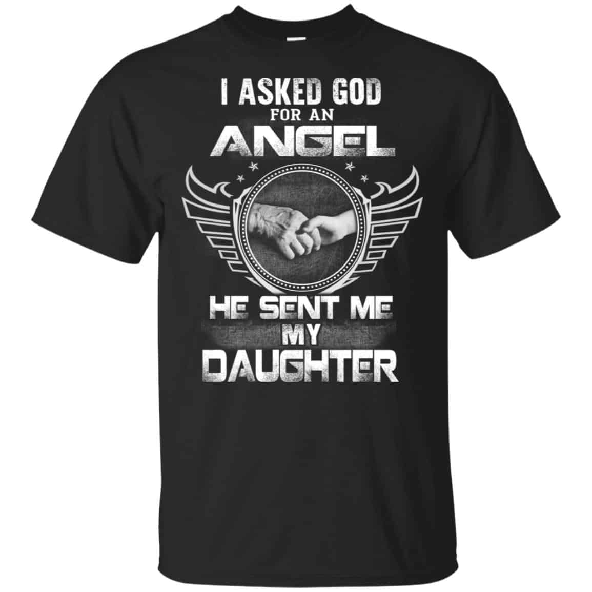 I Asked God For An Angel He Sent Me My Daughter Shirt, Hoodie, Tank