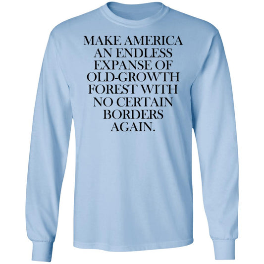 
	Make America An Endless Expanse Of Old-Growth Forest With No Certain Borders Again Shirt, Hoodie, Tank