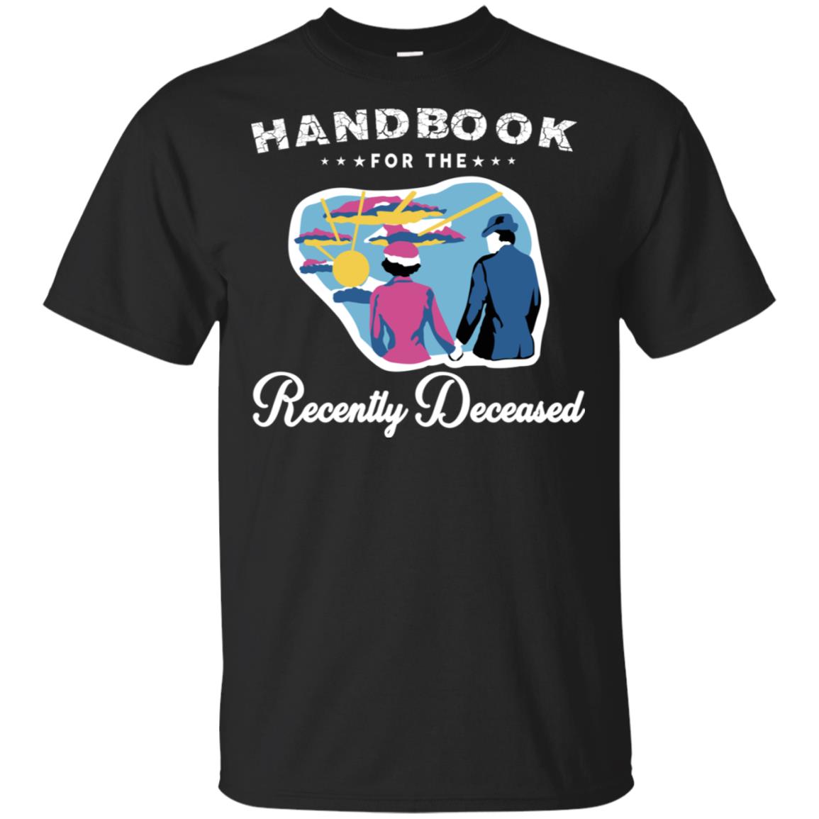 Handbook For The Recently Deceased T-Shirts, Hoodie, Tank