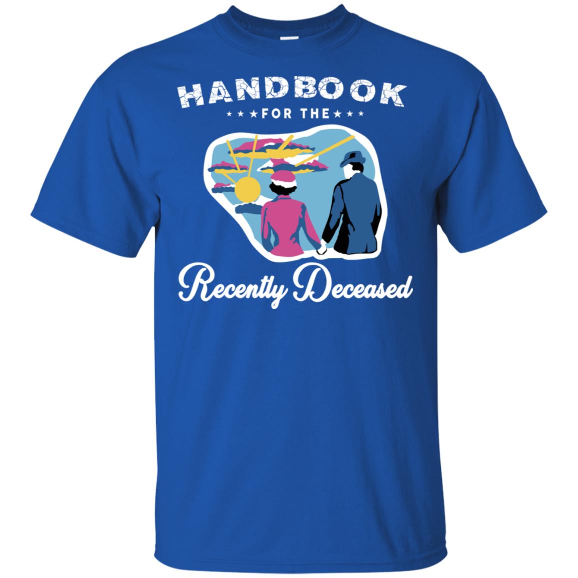 Handbook For The Recently Deceased T-Shirts, Hoodie, Tank