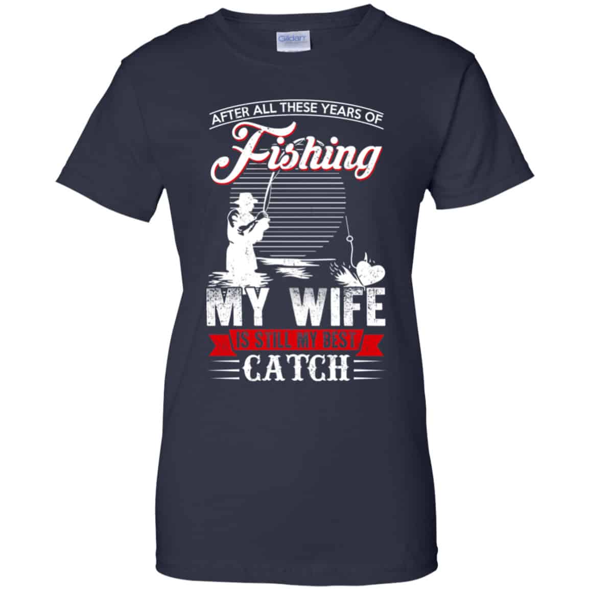 After All These Years Of Fishing My Wife Is Still My Best Catch T-Shirts, Hoodie, Tank