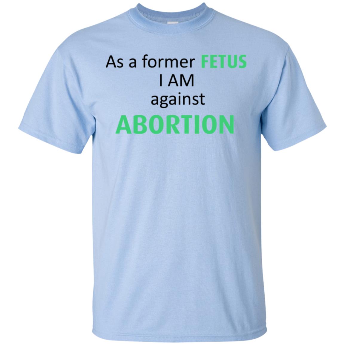 Anti Abortion: As A Former Fetus I Am Against Abortion T-Shirts, Hoodie, Tank