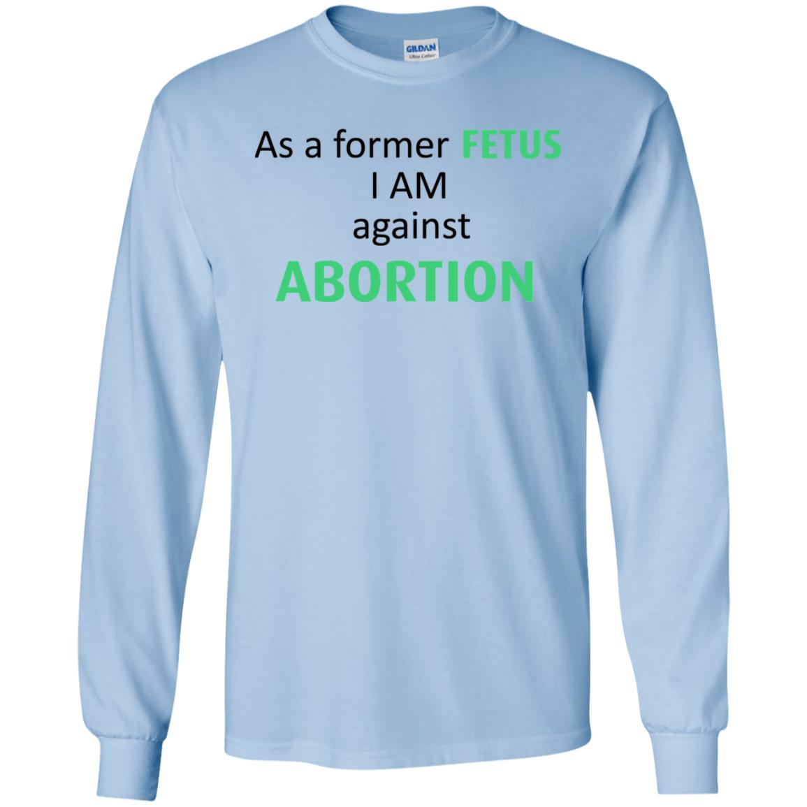 Anti Abortion: As A Former Fetus I Am Against Abortion T-Shirts, Hoodie, Tank