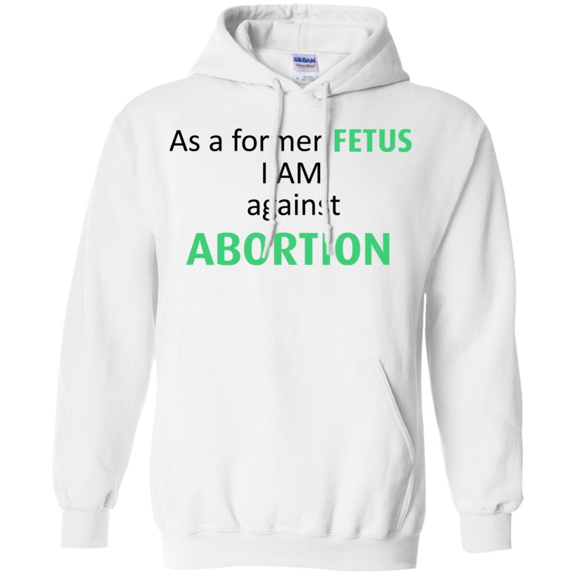 Anti Abortion: As A Former Fetus I Am Against Abortion T-Shirts, Hoodie, Tank