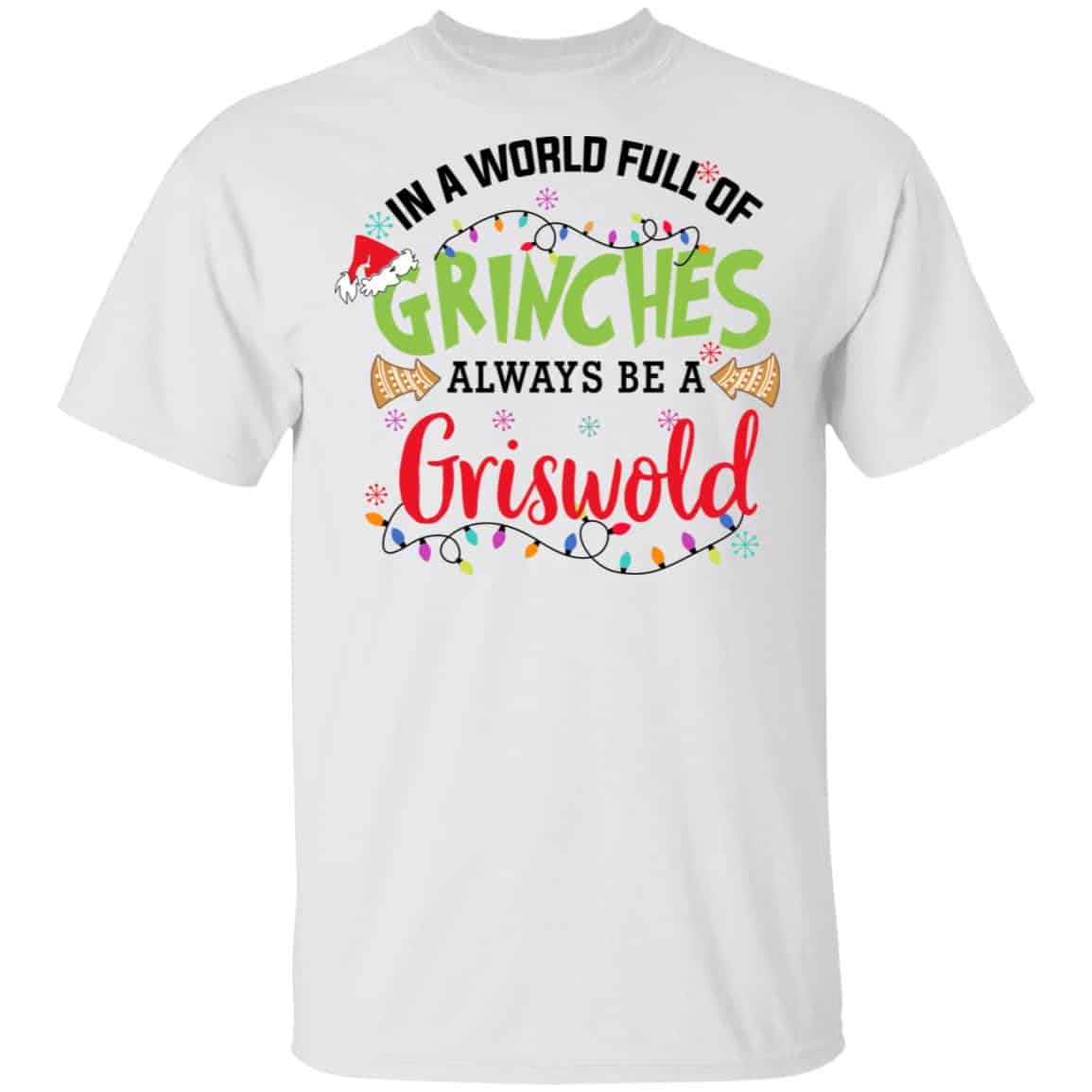 In a World Full Of Grinches Always Be a Griswold Shirt, Hoodie, Tank