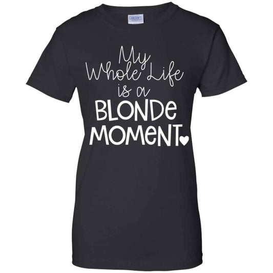 
	My Whole Life Is A Blonde Moment Shirt, Hoodie, Tank