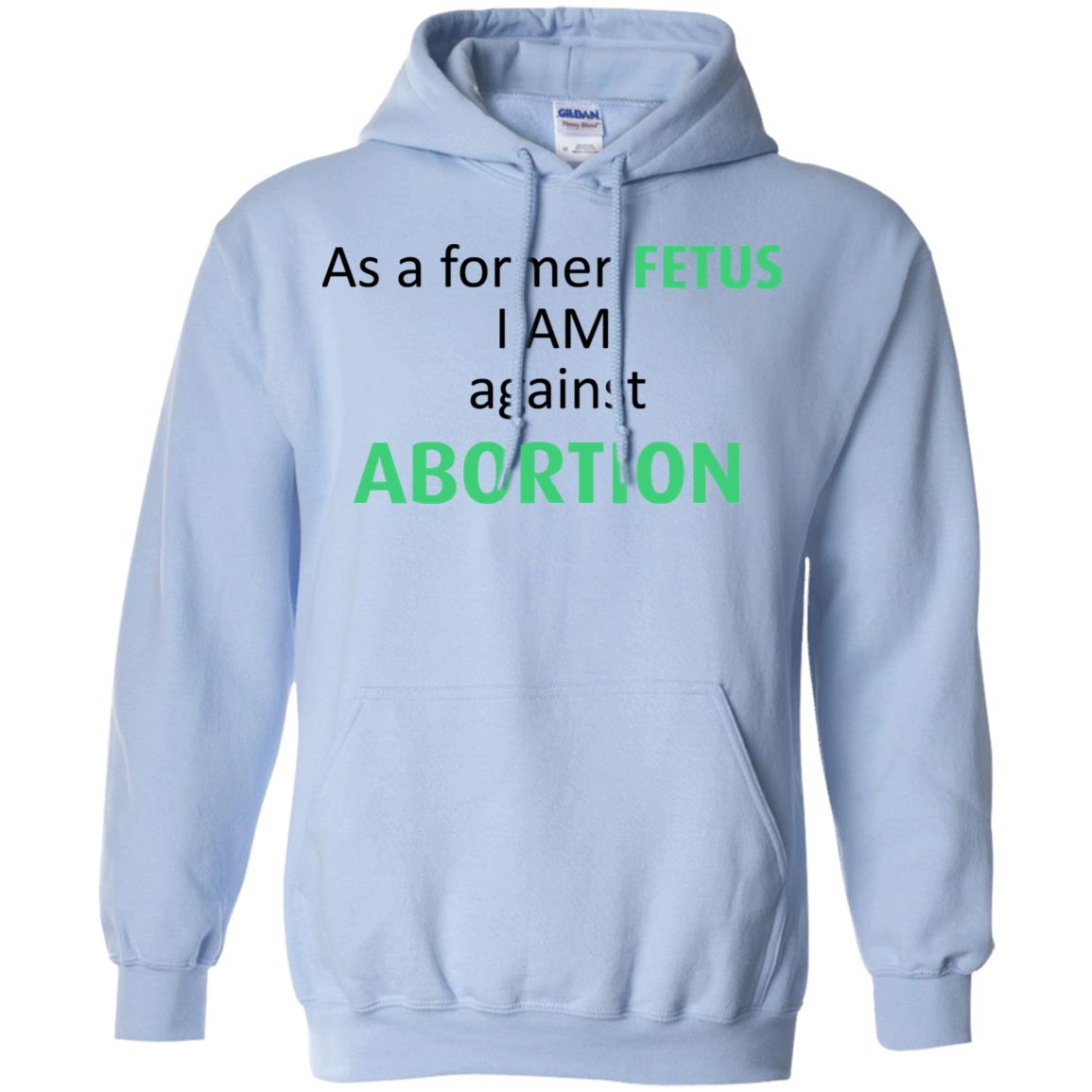 Anti Abortion: As A Former Fetus I Am Against Abortion T-Shirts, Hoodie, Tank