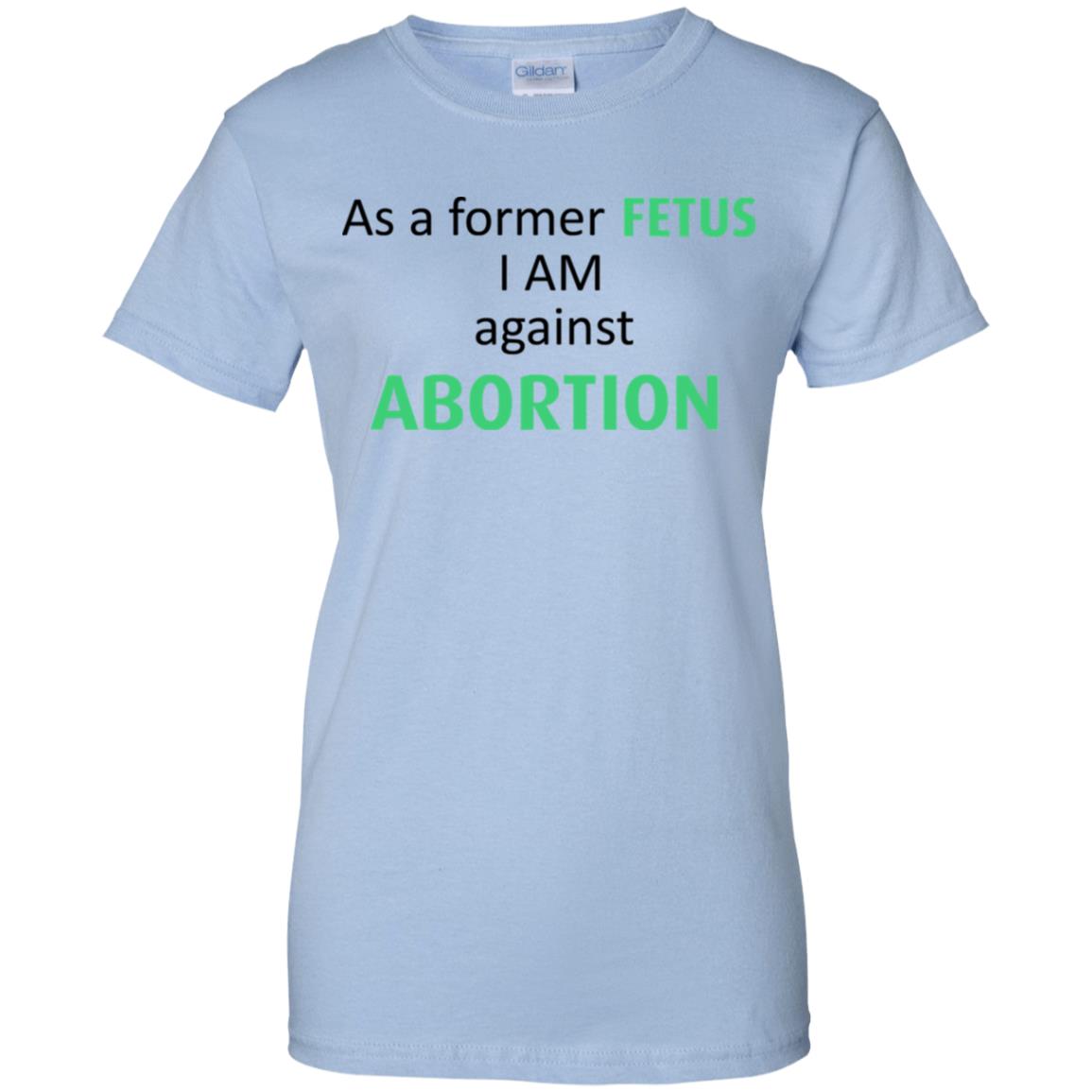 
	Anti Abortion: As A Former Fetus I Am Against Abortion T-Shirts, Hoodie, Tank