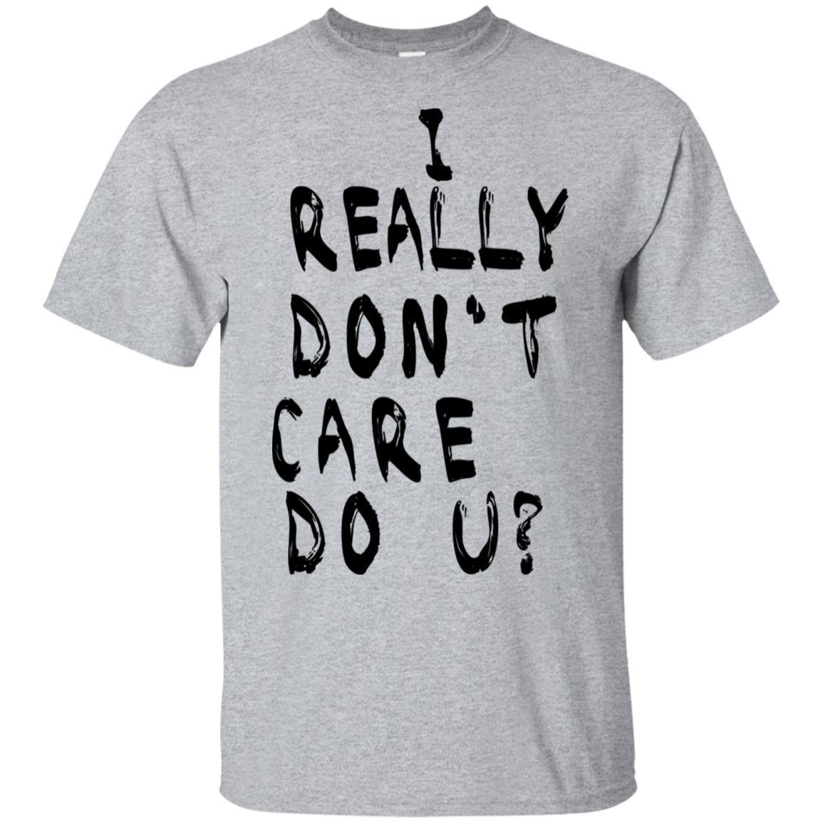 I Really Don’t Care Do U? T-Shirts, Hoodie, Tank