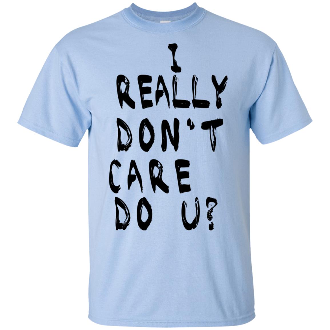 I Really Don’t Care Do U? T-Shirts, Hoodie, Tank