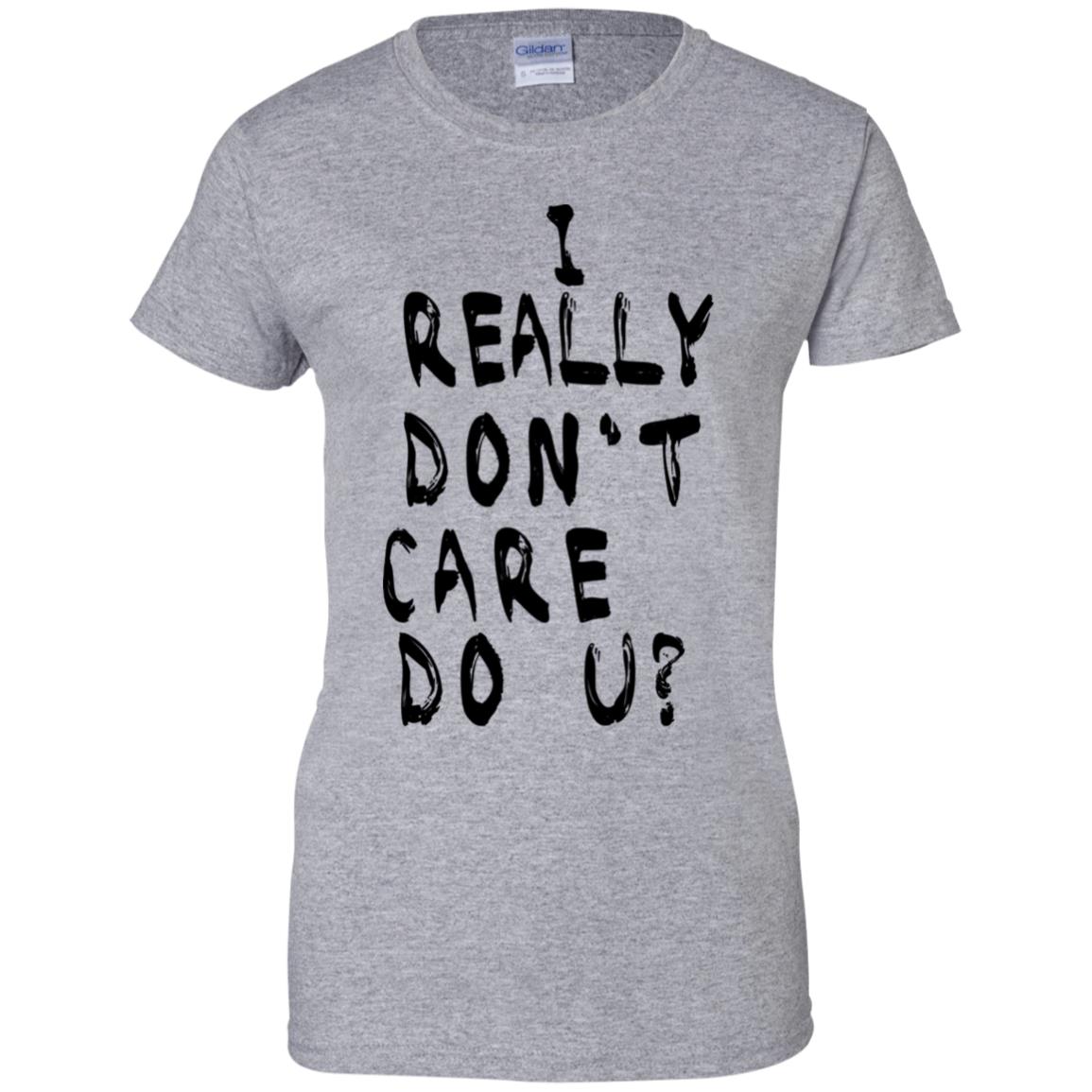 I Really Don’t Care Do U? T-Shirts, Hoodie, Tank