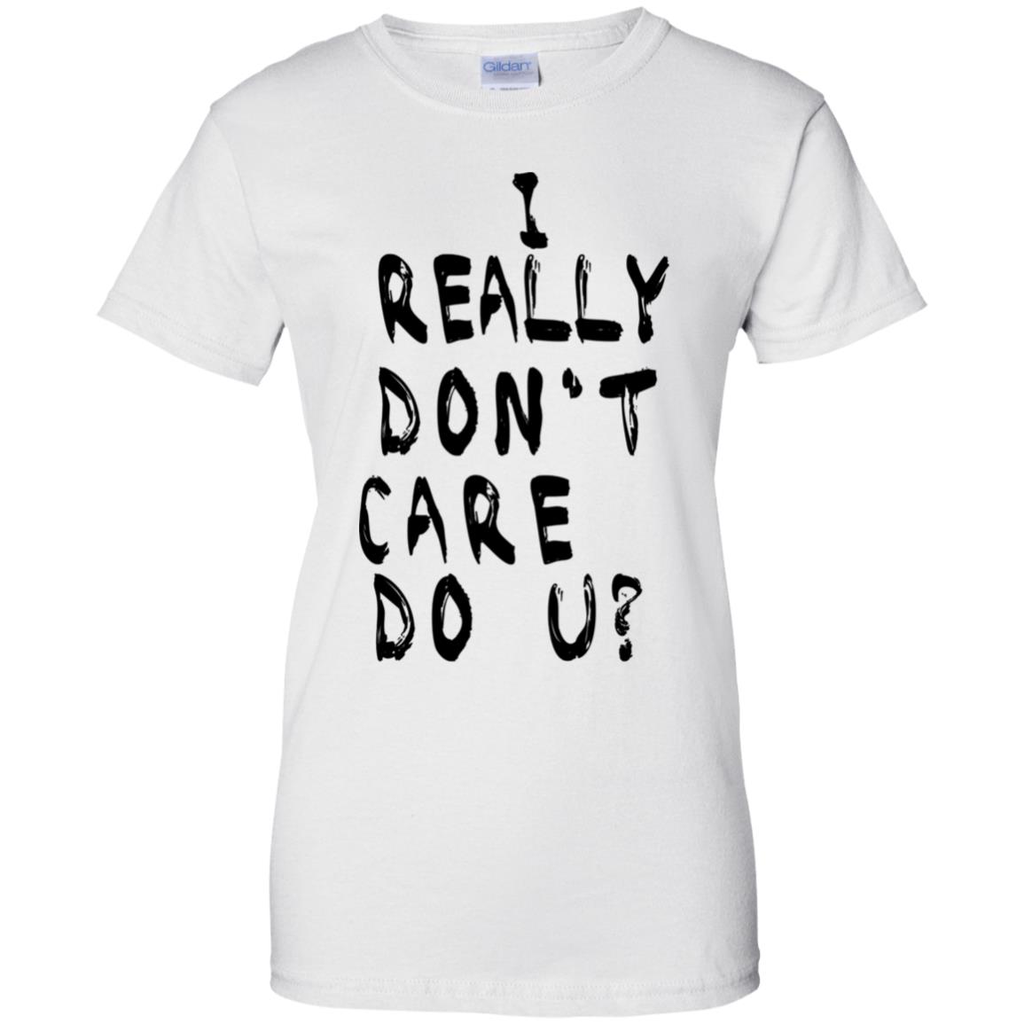 I Really Don’t Care Do U? T-Shirts, Hoodie, Tank