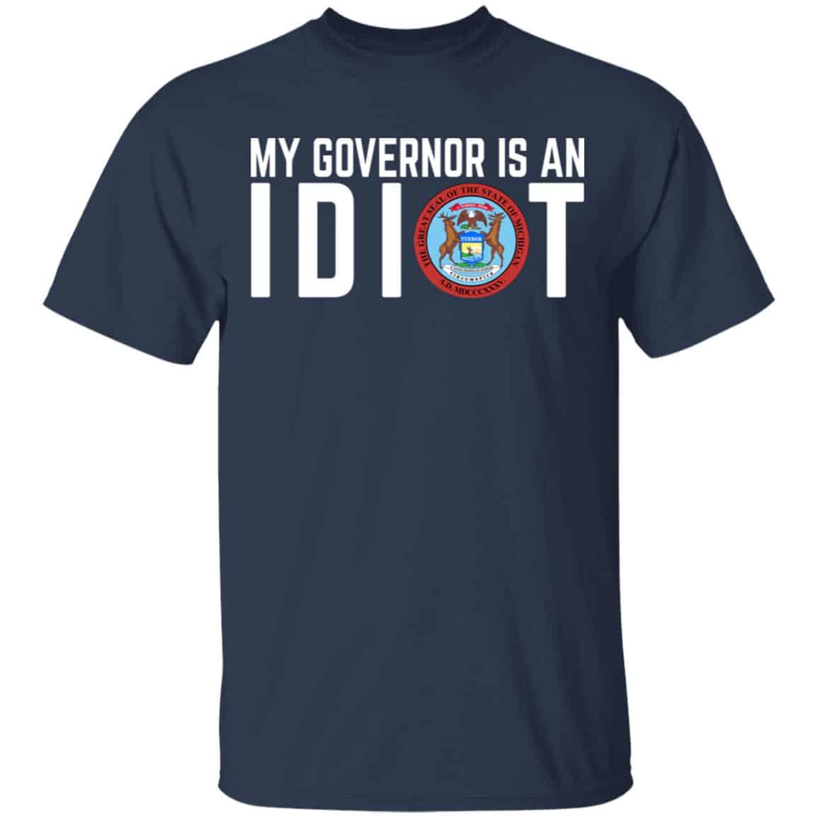 My Governor Is An Idiot Michigan Shirt, Hoodie, Tank