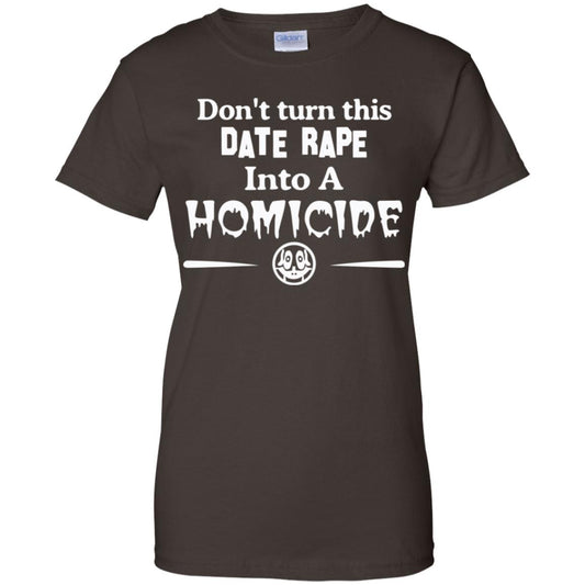 Don’t Turn This Date Rape Into A Homicide T-Shirts, Hoodie, Tank