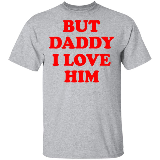 
	But Daddy I Love Him Shirt, Hoodie, Tank