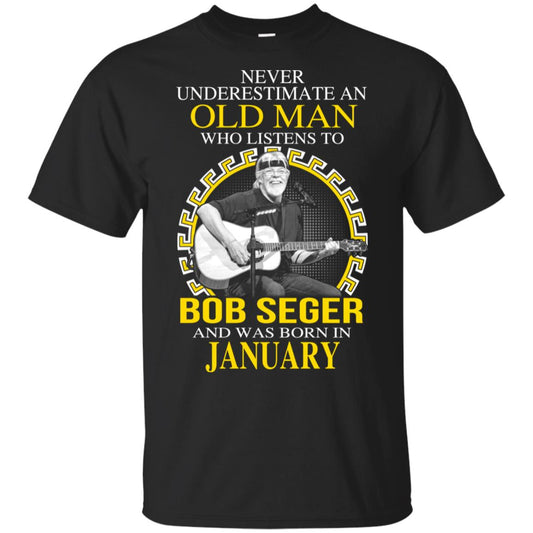 An Old Man Who Listens To Bob Seger And Was Born In January T-Shirts, Hoodie, Tank