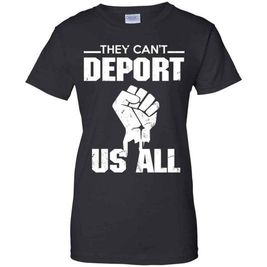 
	They Can’t Deport Us All Shirt, Hoodie, Tank