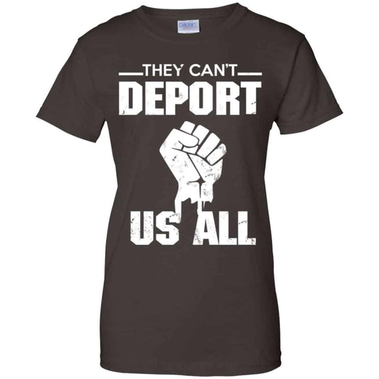 They Can’t Deport Us All Shirt, Hoodie, Tank