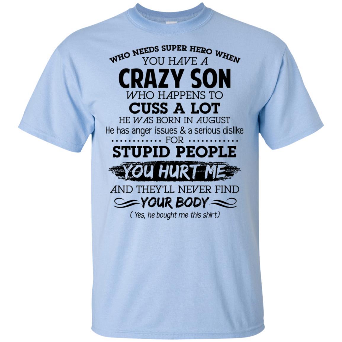 Have A Crazy Son He Was Born In August T-Shirts, Hoodie, Tank