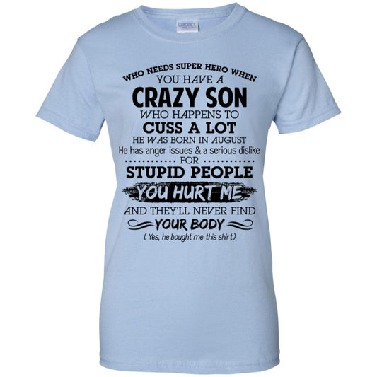 
	Have A Crazy Son He Was Born In August T-Shirts, Hoodie, Tank