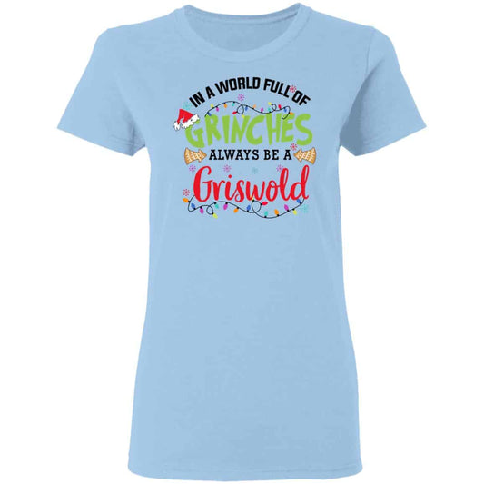 In a World Full Of Grinches Always Be a Griswold Shirt, Hoodie, Tank