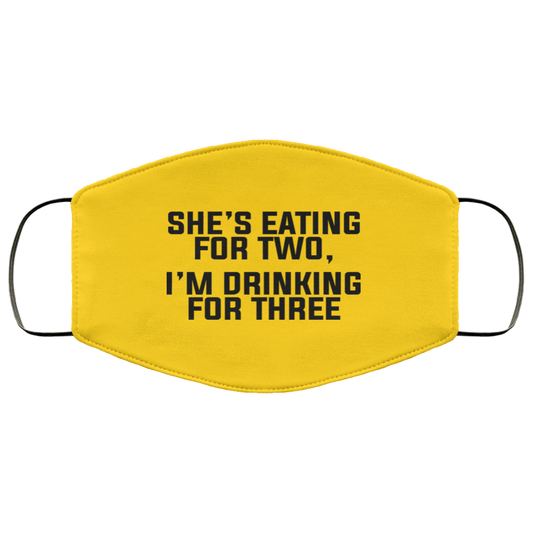 
	She’s Eating For Two I’m Drinking For Three Face Mask