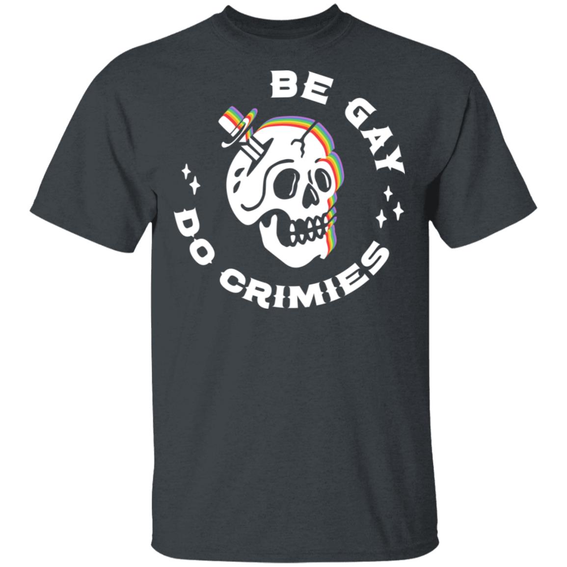 Skull Be Gay Do Crimes LGBT Shirt, Hoodie, Tank
