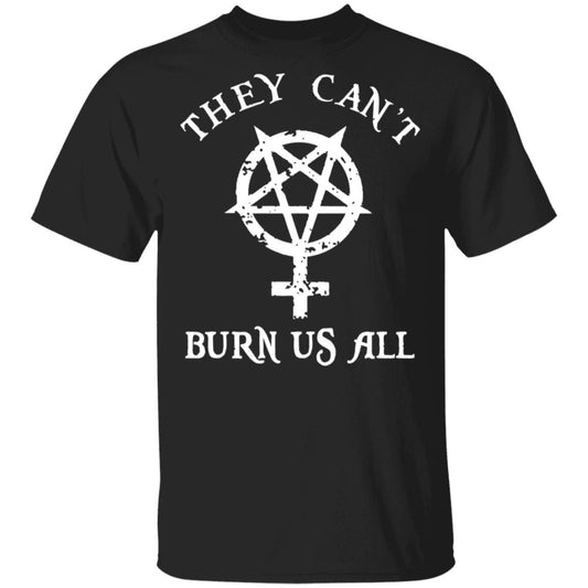 
	They Can’t Burn Us All Shirt, Hoodie, Tank