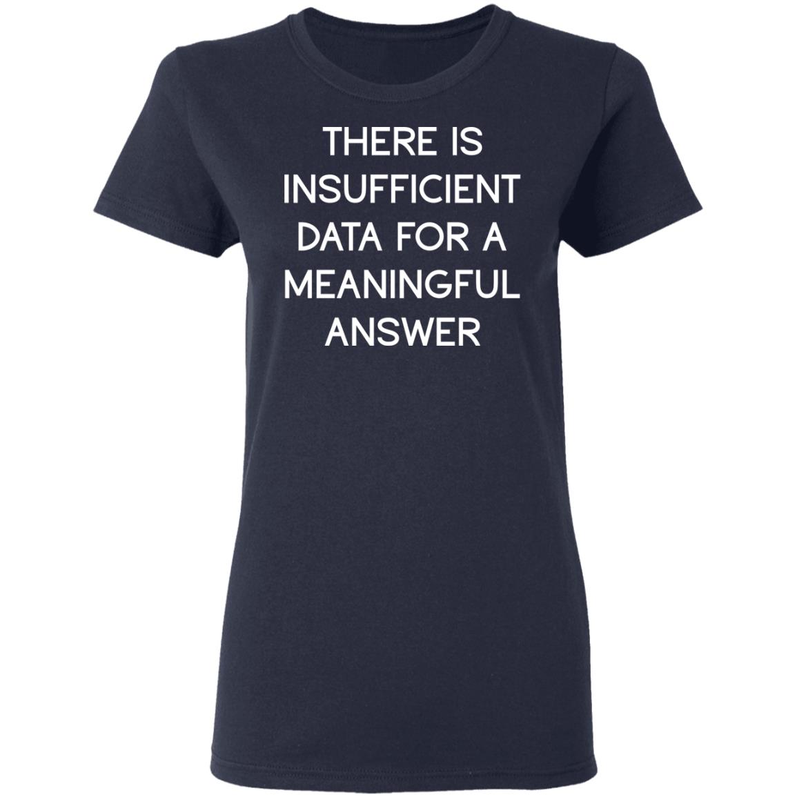 There Is Insufficient Data For A Meaningful Answer Shirt, Hoodie, Tank