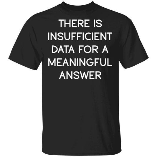 There Is Insufficient Data For A Meaningful Answer Shirt, Hoodie, Tank