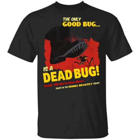 The Only Good Bug Is A Dead Bug Would You Like To Know More Enlist In The Mobile Infantry Today Shirt, Hoodie, Tank