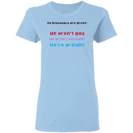 
	Us Bisexuals Are Great We Aren’t Gay We Aren’t Straight We’re Graight Shirt, Hoodie, Tank