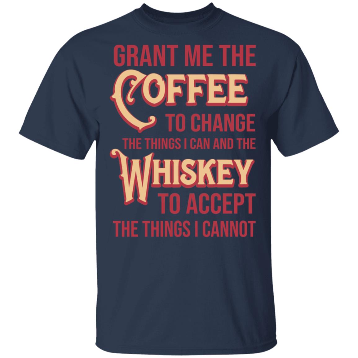 Grant Me The Coffee To Change The Things I Can And The Whiskey To Accept The Things I Cannot Shirt, Hoodie, Tank