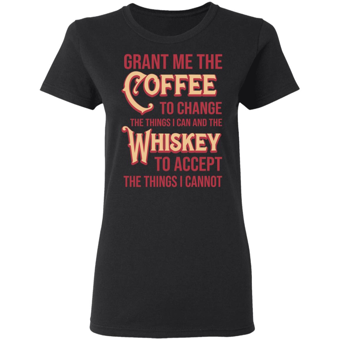 Grant Me The Coffee To Change The Things I Can And The Whiskey To Accept The Things I Cannot Shirt, Hoodie, Tank