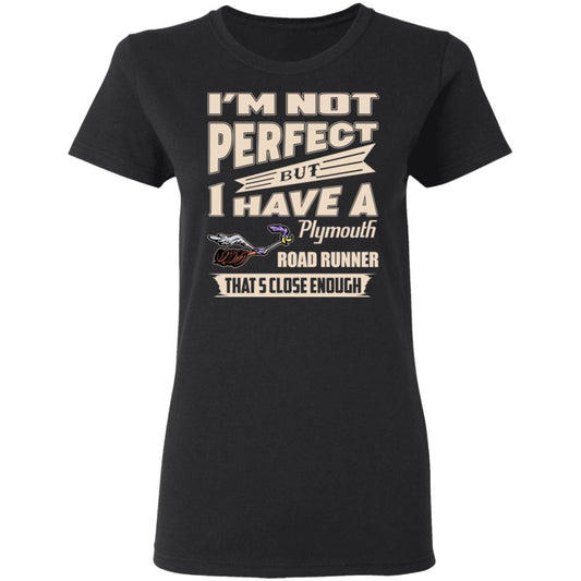 I’m Not Perfect But I Have A Plymouth Road Runner That’s Close Enough Shirt, Hoodie, Tank