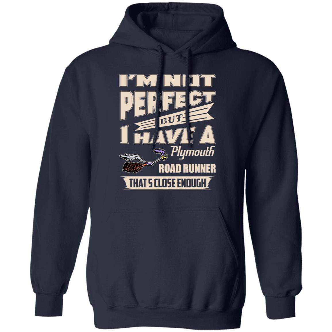 I’m Not Perfect But I Have A Plymouth Road Runner That’s Close Enough Shirt, Hoodie, Tank