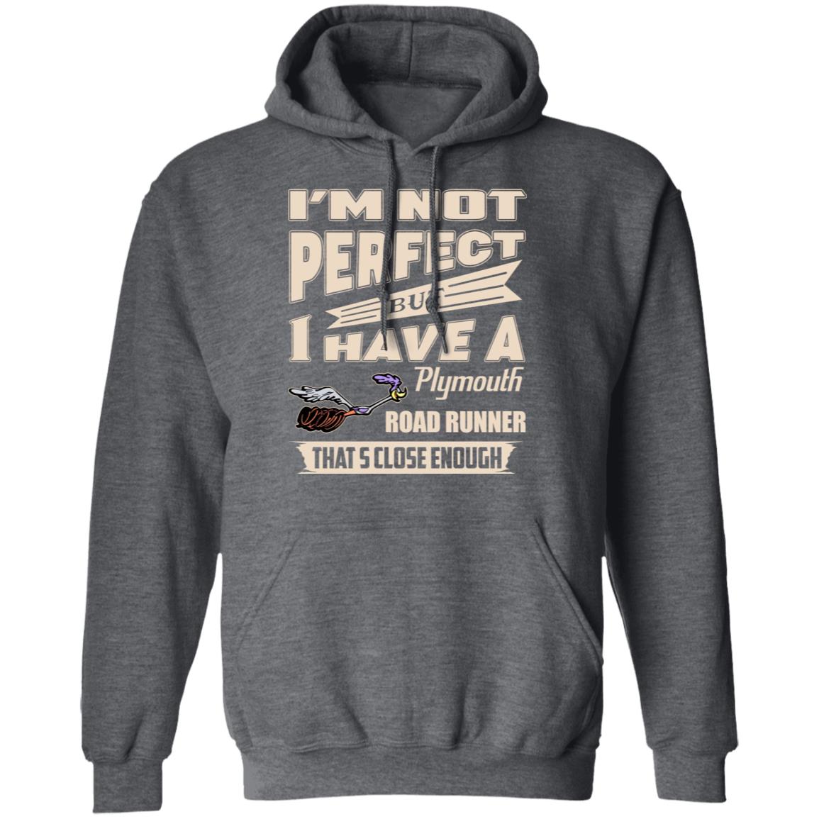 I’m Not Perfect But I Have A Plymouth Road Runner That’s Close Enough Shirt, Hoodie, Tank