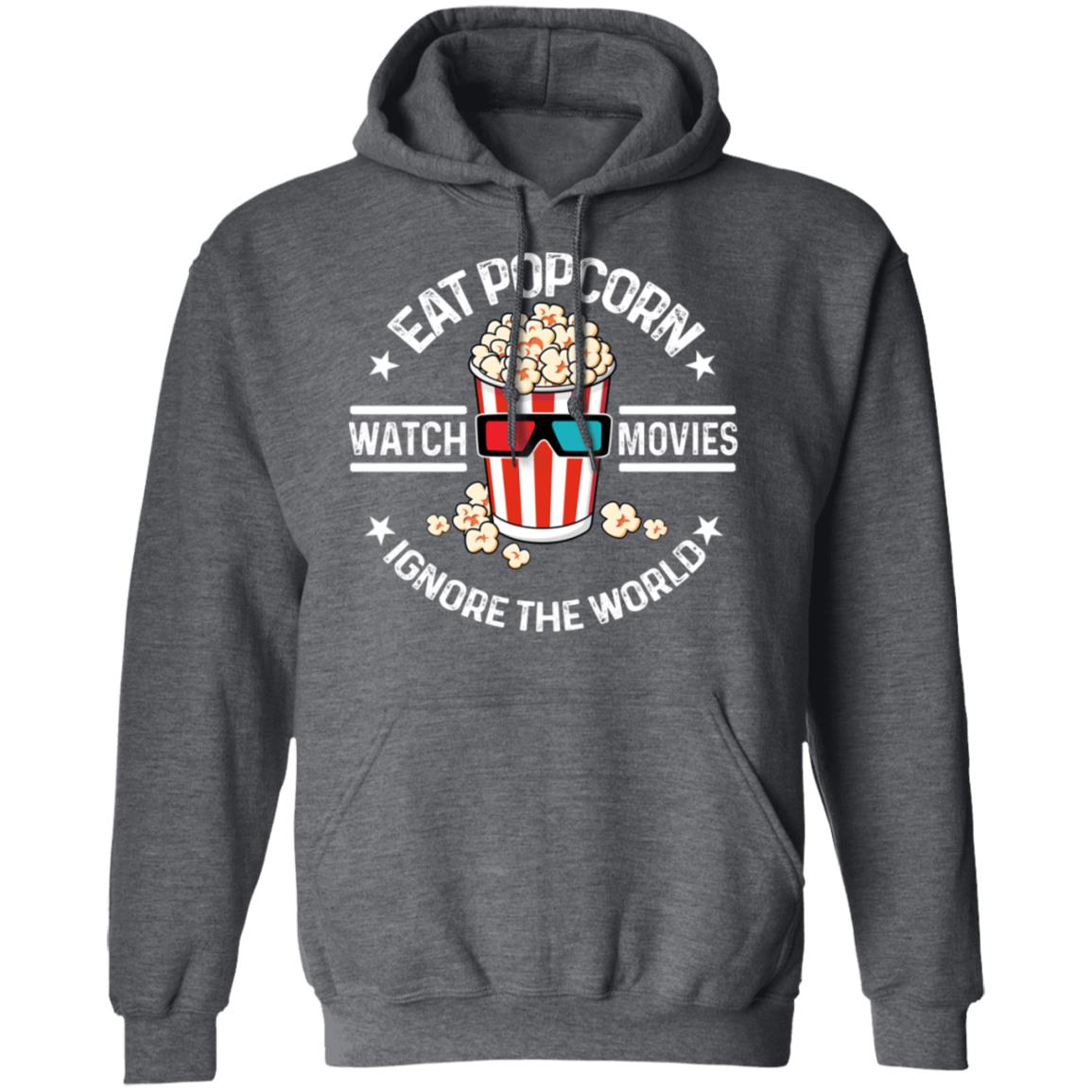 Eat Popcorn Watch Movies Ignore The World Shirt, Hoodie, Tank
