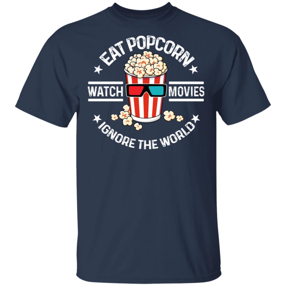 Eat Popcorn Watch Movies Ignore The World Shirt, Hoodie, Tank